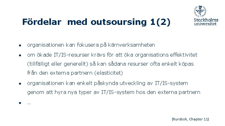 Fördelar med outsoursing 1(2) ● organisationen kan fokusera på kärnverksamheten ● om ökade IT/IS-resurser