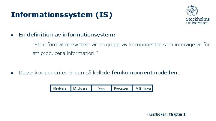 Informationssystem (IS) ● En definition av informationsystem: ”Ett informationssystem är en grupp av komponenter