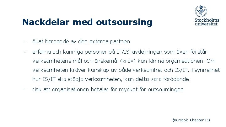 Nackdelar med outsoursing - ökat beroende av den externa partnen - erfarna och kunniga