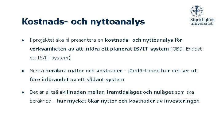 Kostnads- och nyttoanalys ● I projektet ska ni presentera en kostnads- och nyttoanalys för