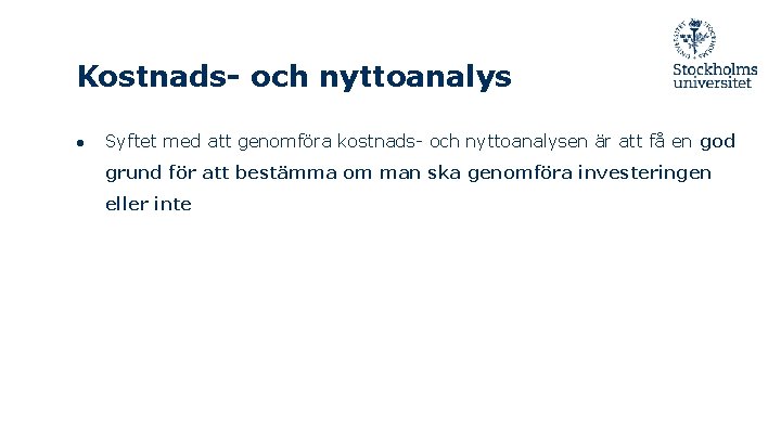 Kostnads- och nyttoanalys ● Syftet med att genomföra kostnads- och nyttoanalysen är att få