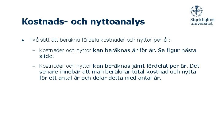 Kostnads- och nyttoanalys ● Två sätt att beräkna fördela kostnader och nyttor per år: