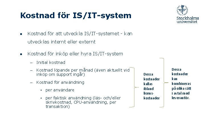 Kostnad för IS/IT-system ● Kostnad för att utveckla IS/IT-systemet - kan utvecklas internt eller