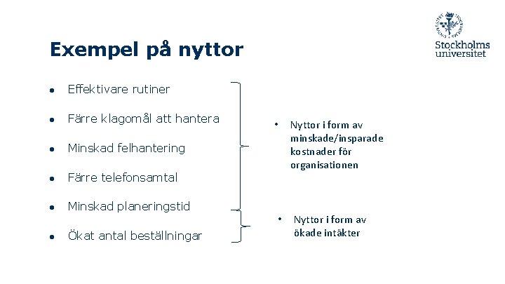 Exempel på nyttor ● Effektivare rutiner ● Färre klagomål att hantera ● Minskad felhantering