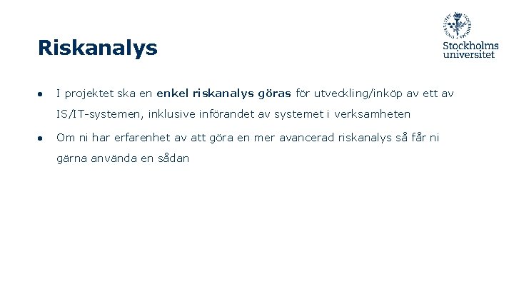 Riskanalys ● I projektet ska en enkel riskanalys göras för utveckling/inköp av ett av