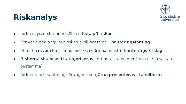 Riskanalys ● Riskanalysen skall innehålla en lista på risker ● För varje risk ange