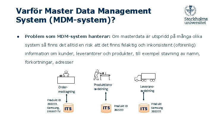 Varför Master Data Management System (MDM-system)? ● Problem som MDM-system hanterar: Om masterdata är