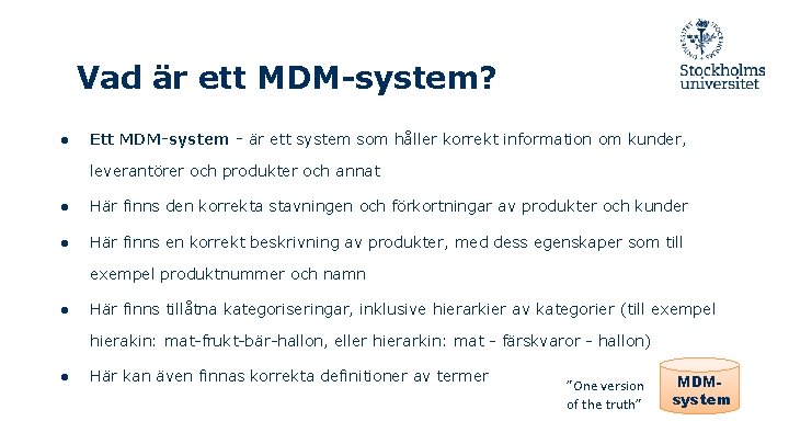 Vad är ett MDM-system? ● Ett MDM-system - är ett system som håller korrekt