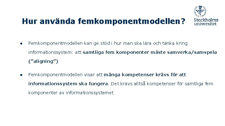 Hur använda femkomponentmodellen? ● Femkomponentmodellen kan ge stöd i hur man ska lära och