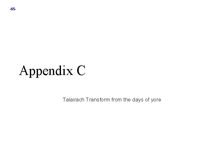 -65 - Appendix C Talairach Transform from the days of yore 