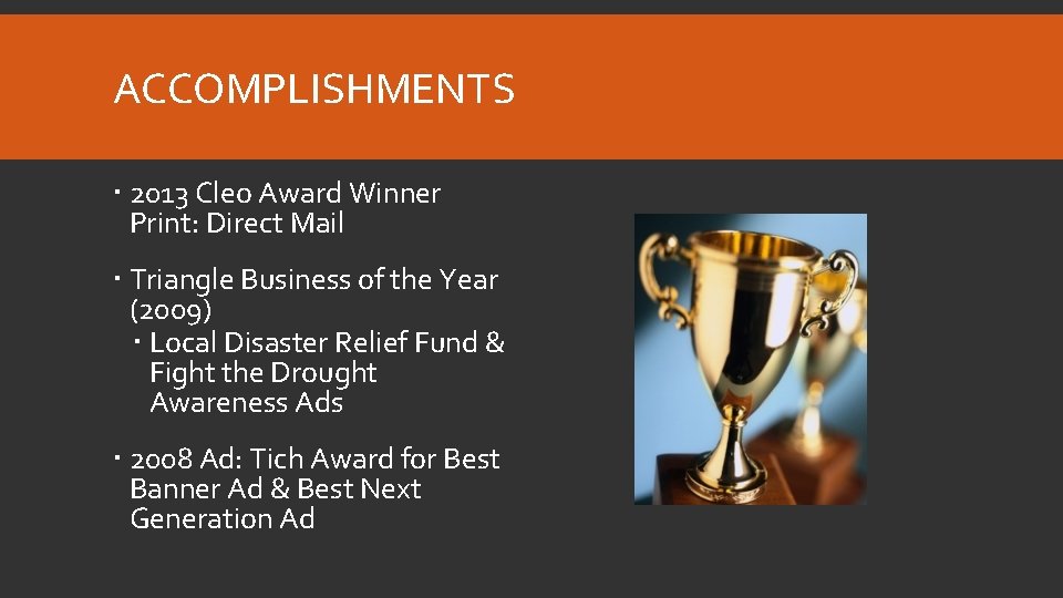 ACCOMPLISHMENTS 2013 Cleo Award Winner Print: Direct Mail Triangle Business of the Year (2009)