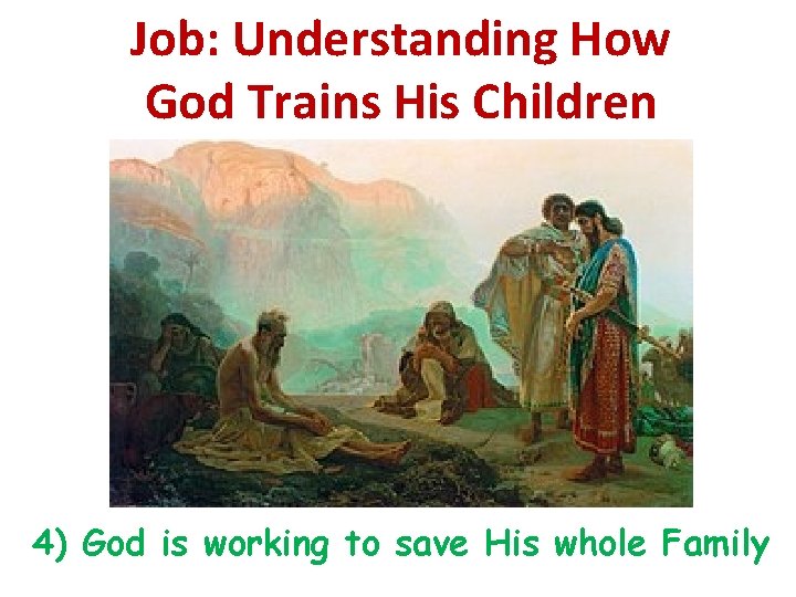 Job: Understanding How God Trains His Children 4) God is working to save His