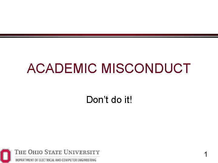 ACADEMIC MISCONDUCT Don’t do it! 1 