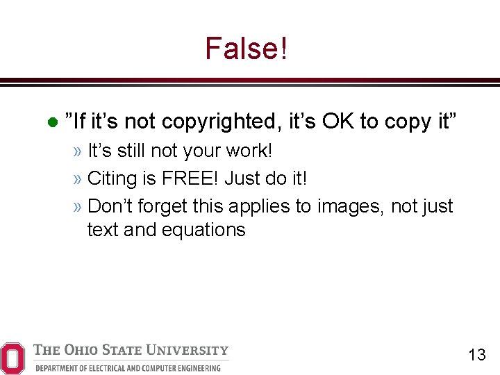 False! ”If it’s not copyrighted, it’s OK to copy it” » It’s still not