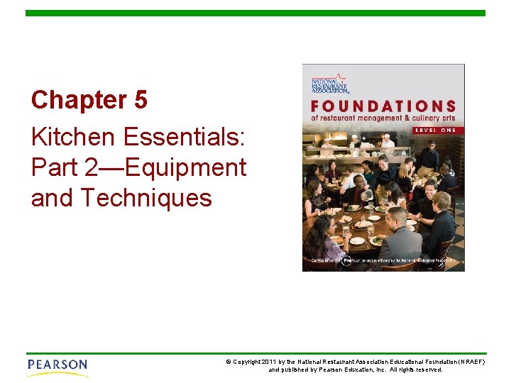 Chapter 5 Kitchen Essentials: Part 2—Equipment and Techniques © Copyright 2011 by the National