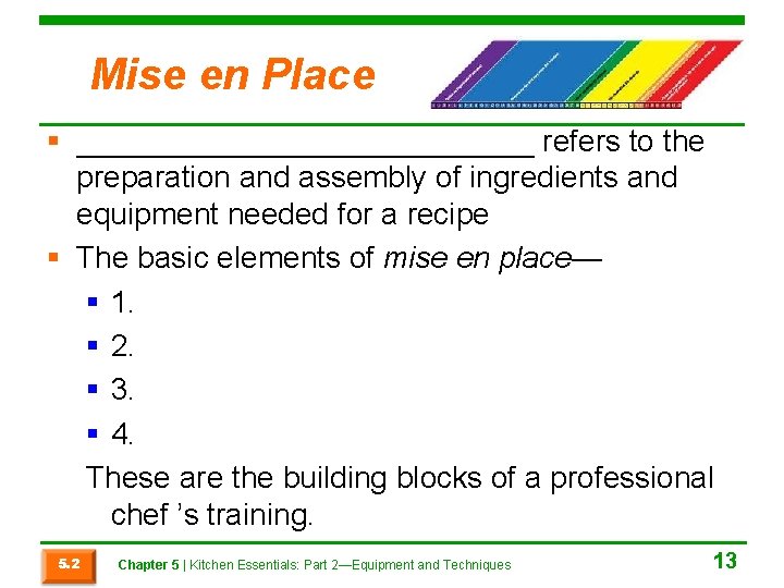 Mise en Place § ______________ refers to the preparation and assembly of ingredients and