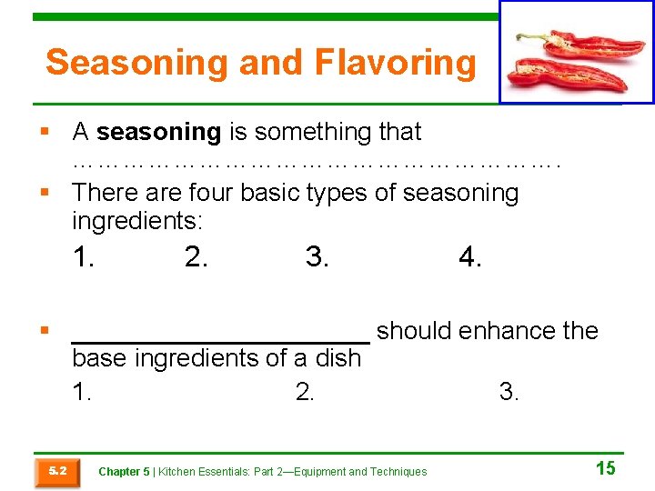Seasoning and Flavoring § A seasoning is something that …………………………. § There are four