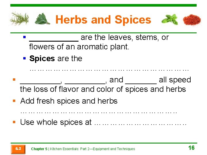 Herbs and Spices § ______ are the leaves, stems, or flowers of an aromatic