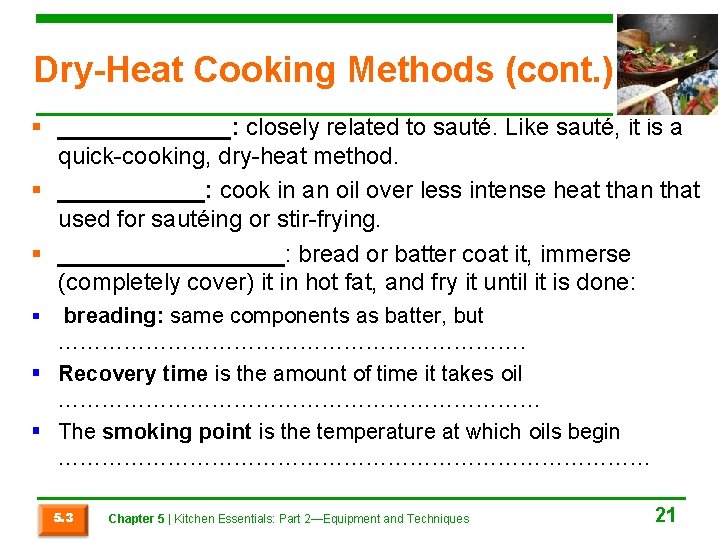 Dry-Heat Cooking Methods (cont. ) § _______: closely related to sauté. Like sauté, it