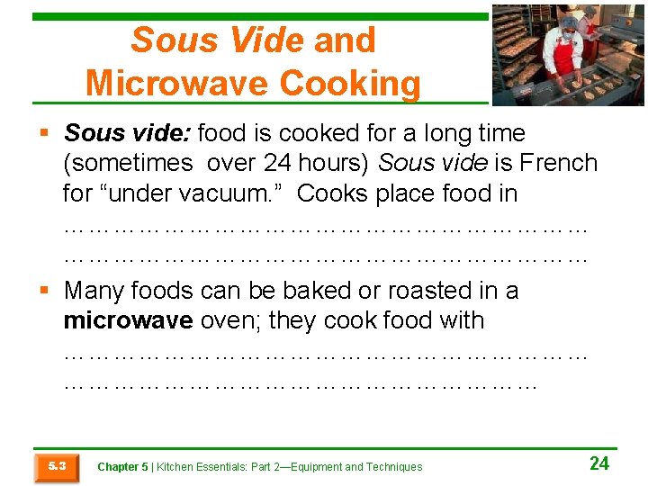 Sous Vide and Microwave Cooking § Sous vide: food is cooked for a long