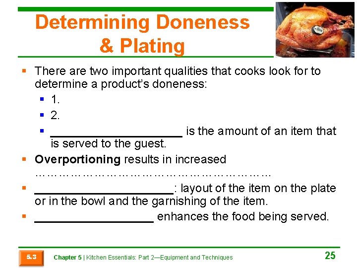 Determining Doneness & Plating § There are two important qualities that cooks look for