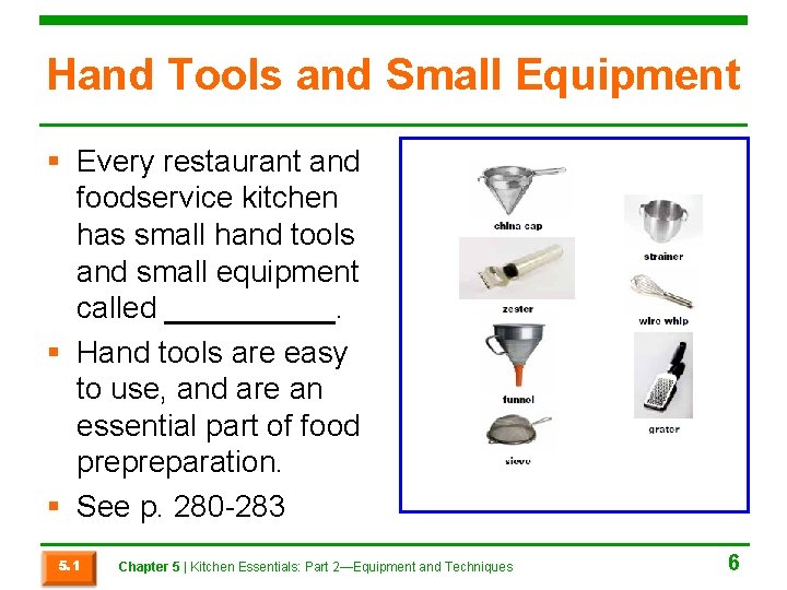 Hand Tools and Small Equipment § Every restaurant and foodservice kitchen has small hand