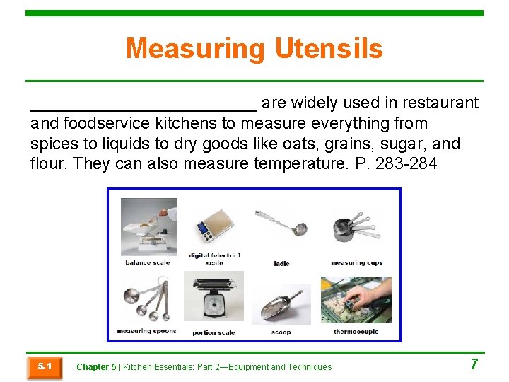 Measuring Utensils ____________ are widely used in restaurant and foodservice kitchens to measure everything