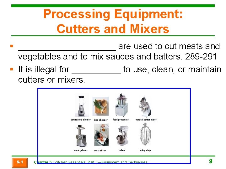 Processing Equipment: Cutters and Mixers § __________ are used to cut meats and vegetables