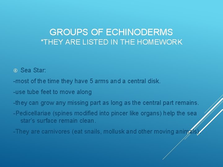GROUPS OF ECHINODERMS *THEY ARE LISTED IN THE HOMEWORK Sea Star: -most of the
