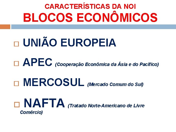 CARACTERÍSTICAS DA NOI BLOCOS ECONÔMICOS UNIÃO EUROPEIA APEC (Cooperação Econômica da Ásia e do