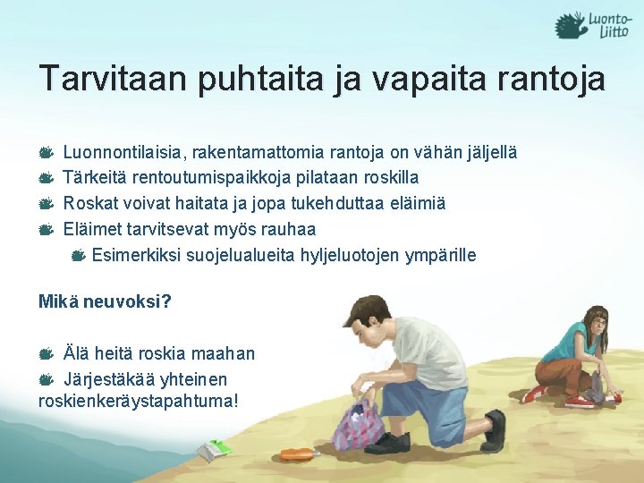 Tarvitaan puhtaita ja vapaita rantoja Luonnontilaisia, rakentamattomia rantoja on vähän jäljellä Tärkeitä rentoutumispaikkoja pilataan