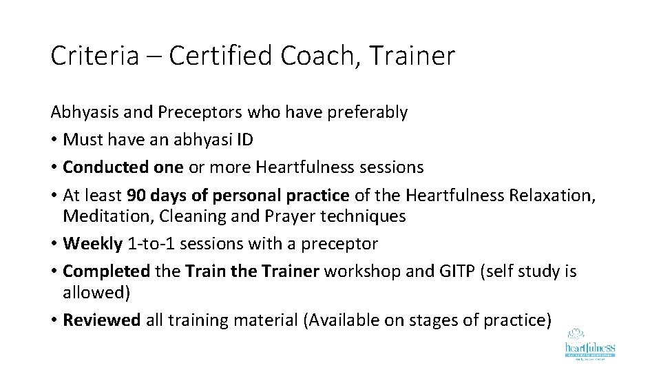 Criteria – Certified Coach, Trainer Abhyasis and Preceptors who have preferably • Must have