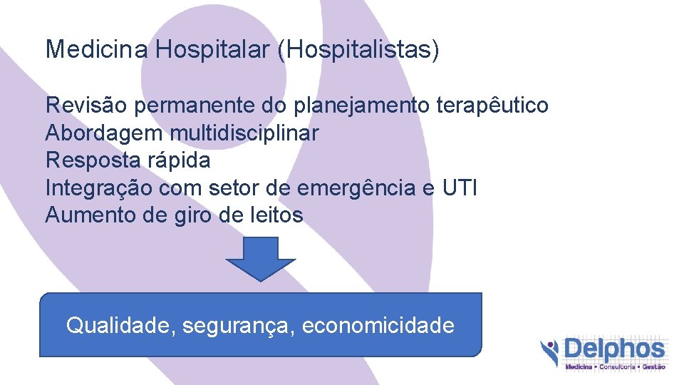 Medicina Hospitalar (Hospitalistas) Revisão permanente do planejamento terapêutico Abordagem multidisciplinar Resposta rápida Integração com