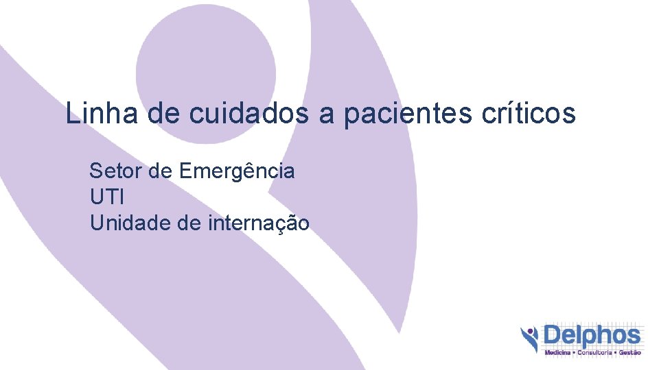 Linha de cuidados a pacientes críticos Setor de Emergência UTI Unidade de internação 