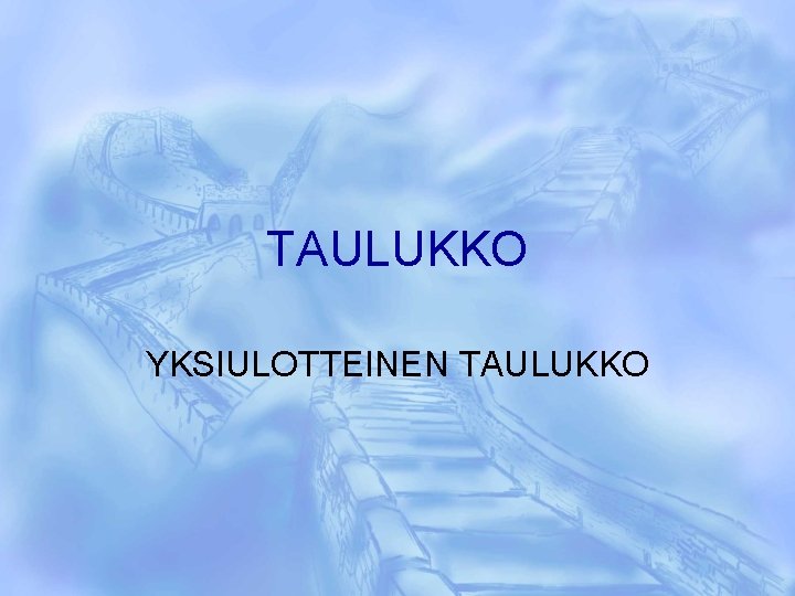 TAULUKKO YKSIULOTTEINEN TAULUKKO 