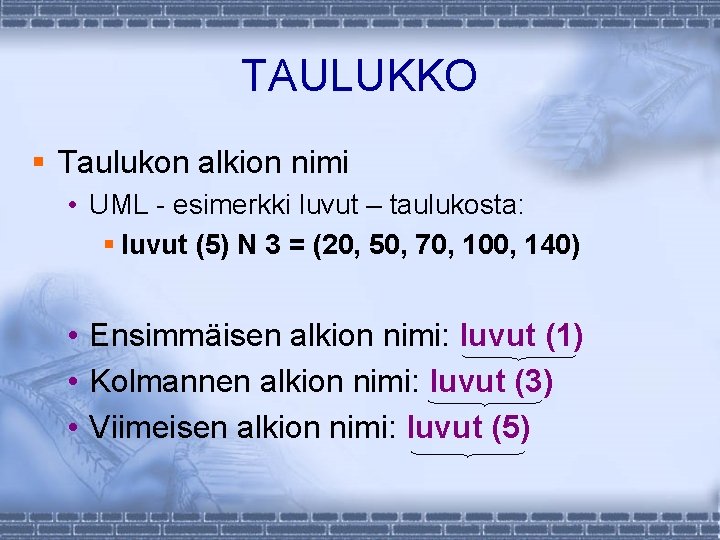 TAULUKKO § Taulukon alkion nimi • UML - esimerkki luvut – taulukosta: § luvut