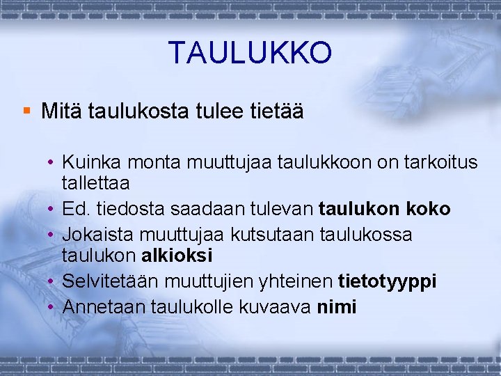 TAULUKKO § Mitä taulukosta tulee tietää • Kuinka monta muuttujaa taulukkoon on tarkoitus tallettaa