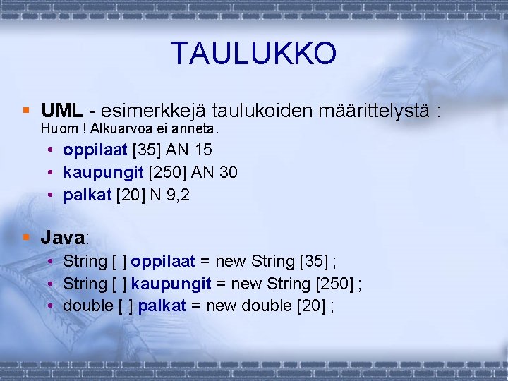 TAULUKKO § UML - esimerkkejä taulukoiden määrittelystä : Huom ! Alkuarvoa ei anneta. •