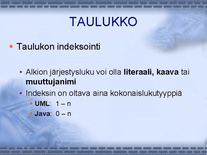 TAULUKKO § Taulukon indeksointi • Alkion järjestysluku voi olla literaali, kaava tai muuttujanimi •