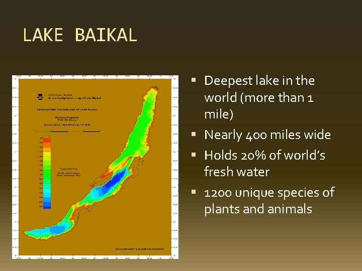 LAKE BAIKAL Deepest lake in the world (more than 1 mile) Nearly 400 miles