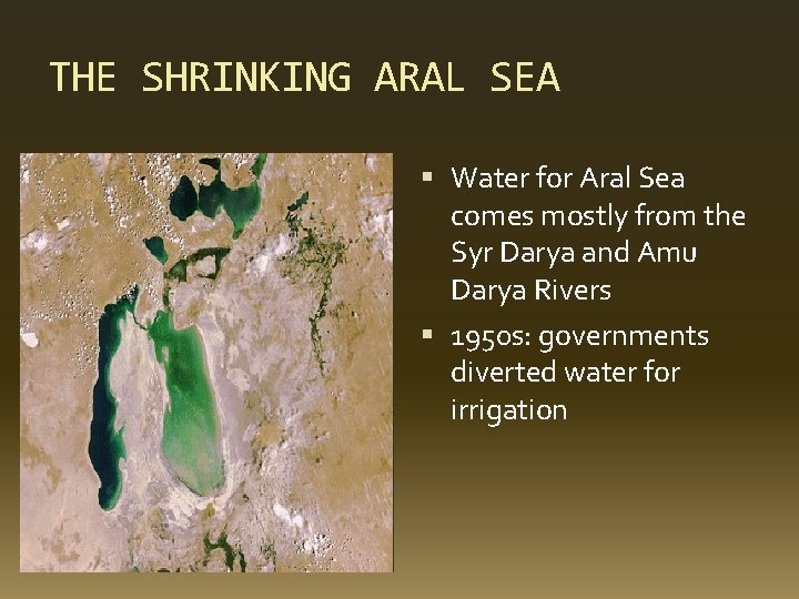 THE SHRINKING ARAL SEA Water for Aral Sea comes mostly from the Syr Darya