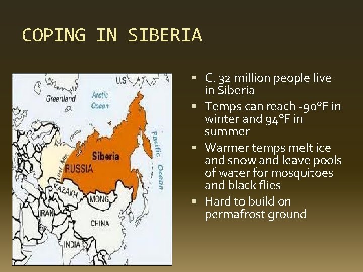 COPING IN SIBERIA C. 32 million people live in Siberia Temps can reach -90°F