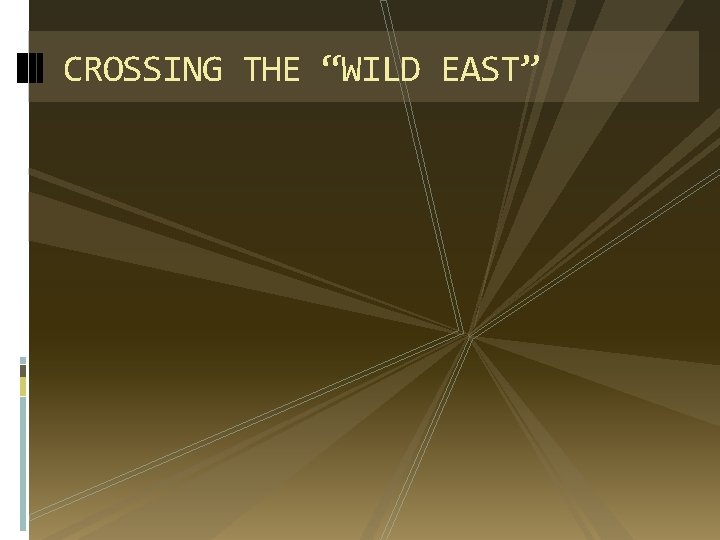 CROSSING THE “WILD EAST” 