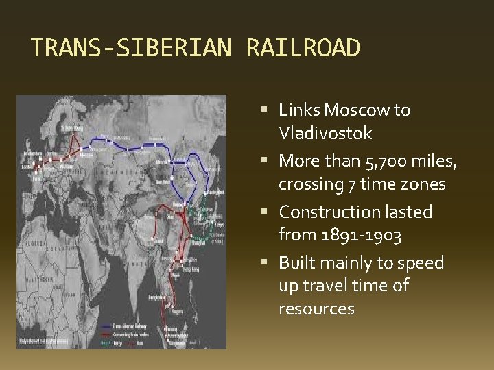 TRANS-SIBERIAN RAILROAD Links Moscow to Vladivostok More than 5, 700 miles, crossing 7 time