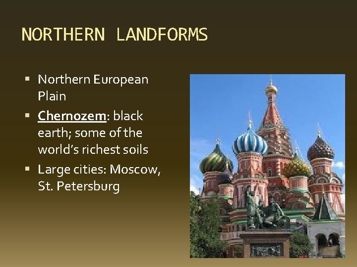 NORTHERN LANDFORMS Northern European Plain Chernozem: black earth; some of the world’s richest soils