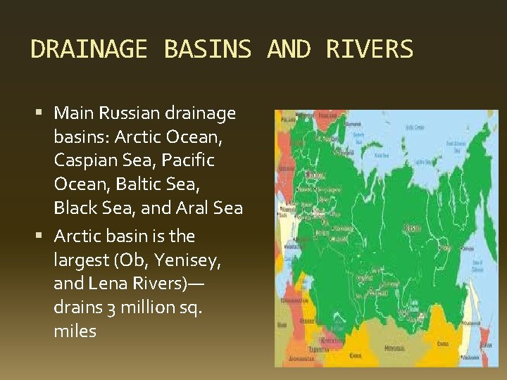DRAINAGE BASINS AND RIVERS Main Russian drainage basins: Arctic Ocean, Caspian Sea, Pacific Ocean,