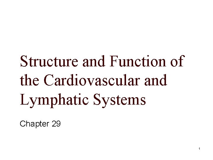 Structure and Function of the Cardiovascular and Lymphatic Systems Chapter 29 1 