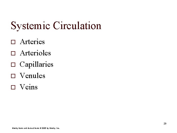 Systemic Circulation o o o Arteries Arterioles Capillaries Venules Veins 29 Mosby items and
