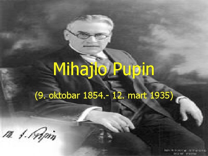 Mihajlo Pupin (9. oktobar 1854. - 12. mart 1935) 