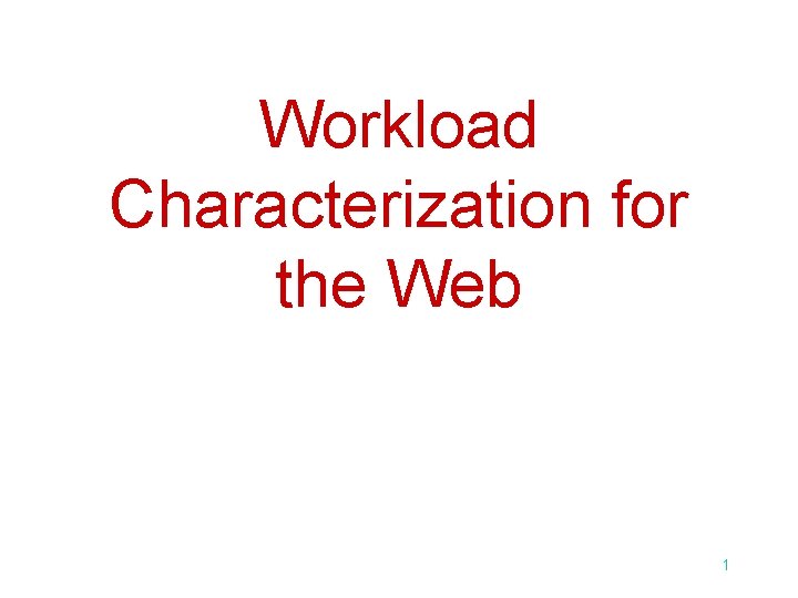 Workload Characterization for the Web 1 